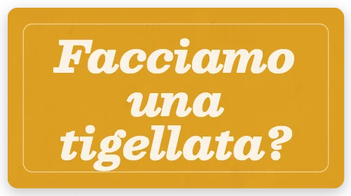 Facciamo una tigellata?