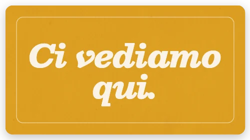 Ci vediamo qui.
